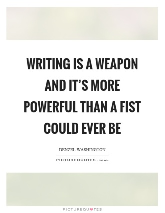 writing-is-a-weapon-and-its-more-powerful-than-a-fist-could-ever-be-quote-1.jpg